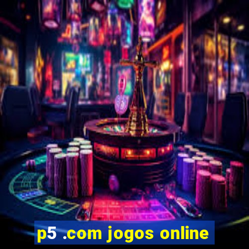 p5 .com jogos online